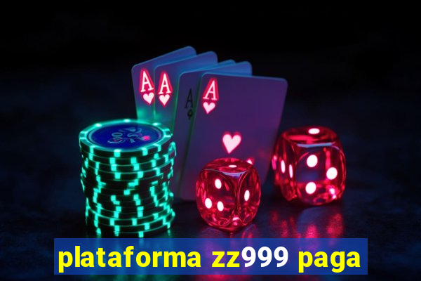 plataforma zz999 paga